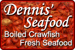 Dennis' Seafood for Boilded Crawfish and Fresh Seafood